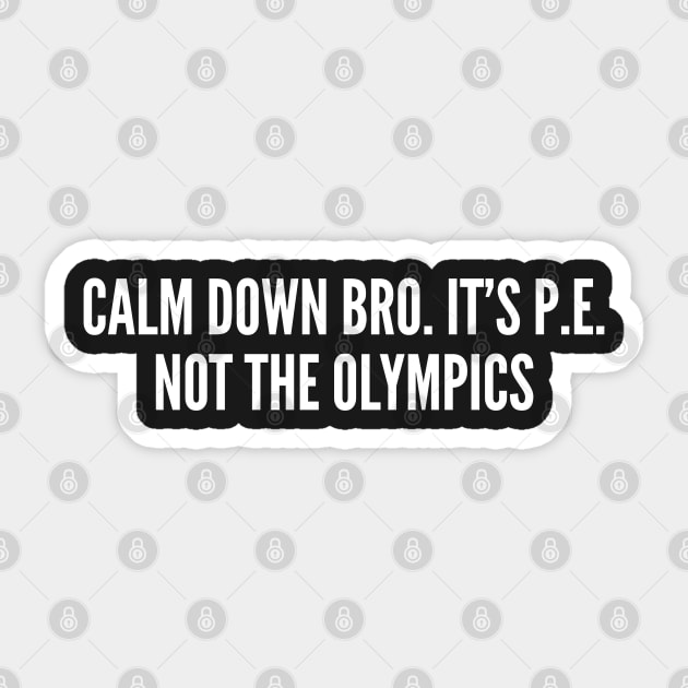 Funny Gym Humor - It's PE Not The Olympics - Funny Statement Joke Slogan Sticker by sillyslogans